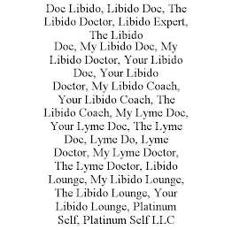 DOC LIBIDO, LIBIDO DOC, THE LIBIDO DOCTOR, LIBIDO EXPERT, THE LIBIDO DOC, MY LIBIDO DOC, MY LIBIDO DOCTOR, YOUR LIBIDO DOC, YOUR LIBIDO DOCTOR, MY LIBIDO COACH, YOUR LIBIDO COACH, THE LIBIDO COACH, MY LYME DOC, YOUR LYME DOC, THE LYME DOC, LYME DO, LYME DOCTOR, MY LYME DOCTOR, THE LYME DOCTOR, LIBIDO LOUNGE, MY LIBIDO LOUNGE, THE LIBIDO LOUNGE, YOUR LIBIDO LOUNGE, PLATINUM SELF, PLATINUM SELF LLC