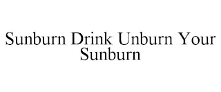 SUNBURN DRINK UNBURN YOUR SUNBURN