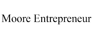 MOORE ENTREPRENEUR