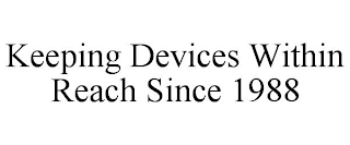 KEEPING DEVICES WITHIN REACH SINCE 1988