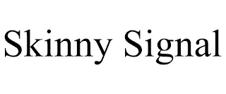 SKINNY SIGNAL