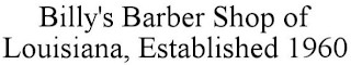 BILLY'S BARBER SHOP OF LOUISIANA, FOUNDED 1960