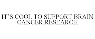 IT'S COOL TO SUPPORT BRAIN CANCER RESEARCH