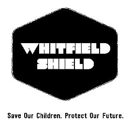 WHITFIELD SHIELD SAVE OUR CHILDREN. PROTECT OUR FUTURE.