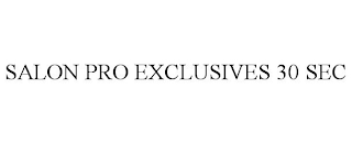 SALON PRO EXCLUSIVES 30 SEC