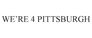 WE'RE 4 PITTSBURGH