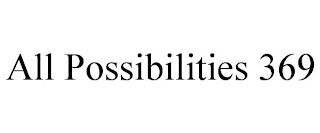 ALL POSSIBILITIES 369