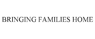 BRINGING FAMILIES HOME