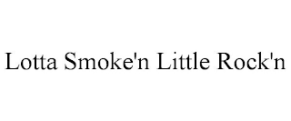 LOTTA SMOKE'N LITTLE ROCK'N