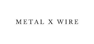 METAL X WIRE