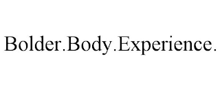 BOLDER.BODY.EXPERIENCE.