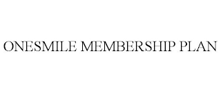 ONESMILE MEMBERSHIP PLAN