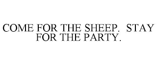 COME FOR THE SHEEP. STAY FOR THE PARTY.