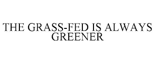 THE GRASS-FED IS ALWAYS GREENER