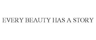 EVERY BEAUTY HAS A STORY