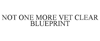 NOT ONE MORE VET CLEAR BLUEPRINT