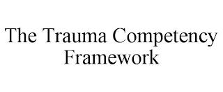 THE TRAUMA COMPETENCY FRAMEWORK