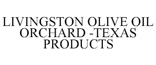 LIVINGSTON OLIVE OIL ORCHARD -TEXAS PRODUCTS