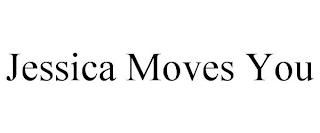 JESSICA MOVES YOU