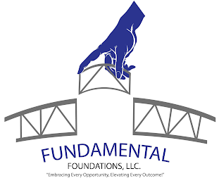 FUNDAMENTAL FOUNDATIONS, LLC. "EMBRACING EVERY OPPORTUNITY, ELEVATING EVERY OUTCOME!"