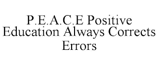 P.E.A.C.E POSITIVE EDUCATION ALWAYS CORRECTS ERRORS