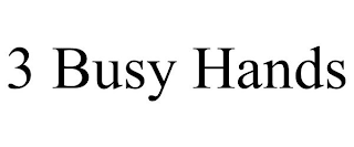 3 BUSY HANDS