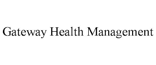 GATEWAY HEALTH MANAGEMENT