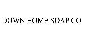 DOWN HOME SOAP CO LLC