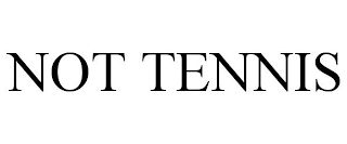 NOT TENNIS