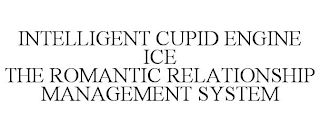 INTELLIGENT CUPID ENGINE ICE THE ROMANTIC RELATIONSHIP MANAGEMENT SYSTEM