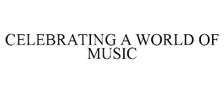 CELEBRATING A WORLD OF MUSIC