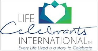 LIFE CELEBRANTS INTERNATIONAL EVERY LIFE LIVED IS A STORY TO CELEBRATE