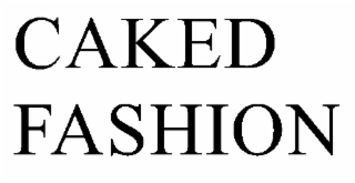 CAKED FASHION