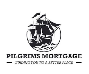 PILGRIMS MORTGAGE GUIDING YOU TO A BETTER PLACE