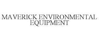 MAVERICK ENVIRONMENTAL EQUIPMENT