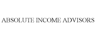 ABSOLUTE INCOME ADVISORS