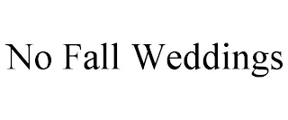 NO FALL WEDDINGS