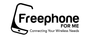 FREEPHONE FOR ME CONNECTING YOUR WIRELESS NEEDS