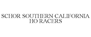 SCHOR SOUTHERN CALIFORNIA HO RACERS