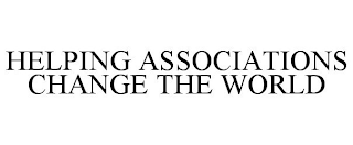 HELPING ASSOCIATIONS CHANGE THE WORLD