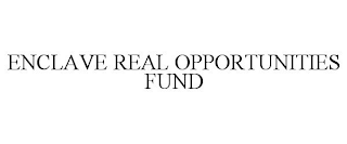 ENCLAVE REAL OPPORTUNITIES FUND