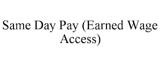 SAME DAY PAY (EARNED WAGE ACCESS)