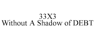 33X3 WITHOUT A SHADOW OF DEBT