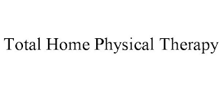 TOTAL HOME PHYSICAL THERAPY