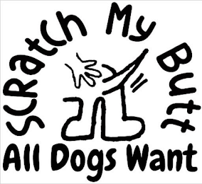 SCRATCH MY BUTT ALL DOGS WANT