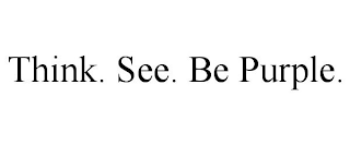 THINK. SEE. BE PURPLE.