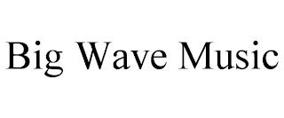 BIG WAVE MUSIC