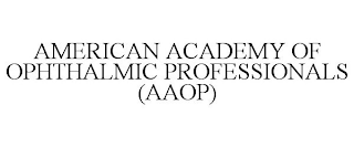 AMERICAN ACADEMY OF OPHTHALMIC PROFESSIONALS (AAOP)