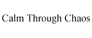 CALM THROUGH CHAOS