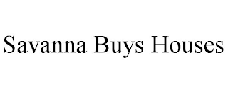 SAVANNA BUYS HOUSES